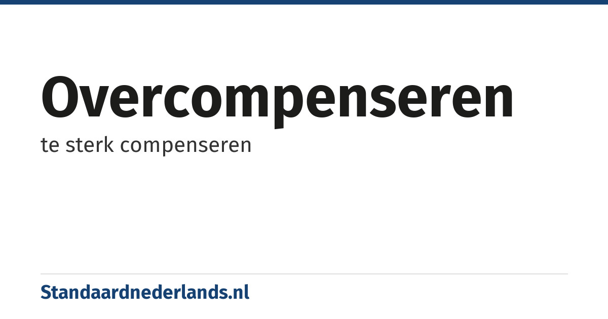 overcompenseren: te sterk compenseren