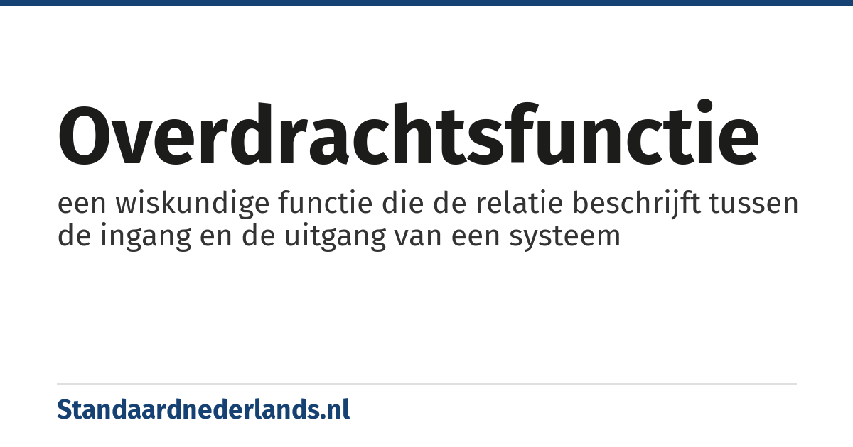 overdrachtsfunctie: een wiskundige functie die de relatie beschrijft tussen de ingang en de uitgang van een systeem