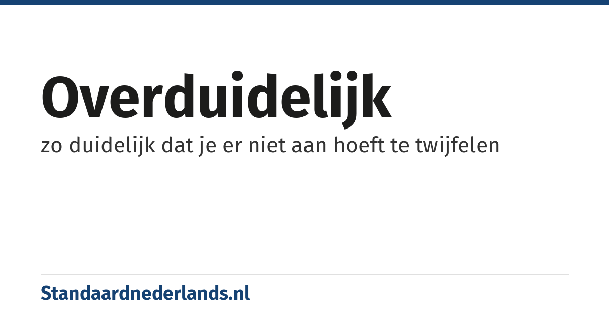 overduidelijk: zo duidelijk dat je er niet aan hoeft te twijfelen