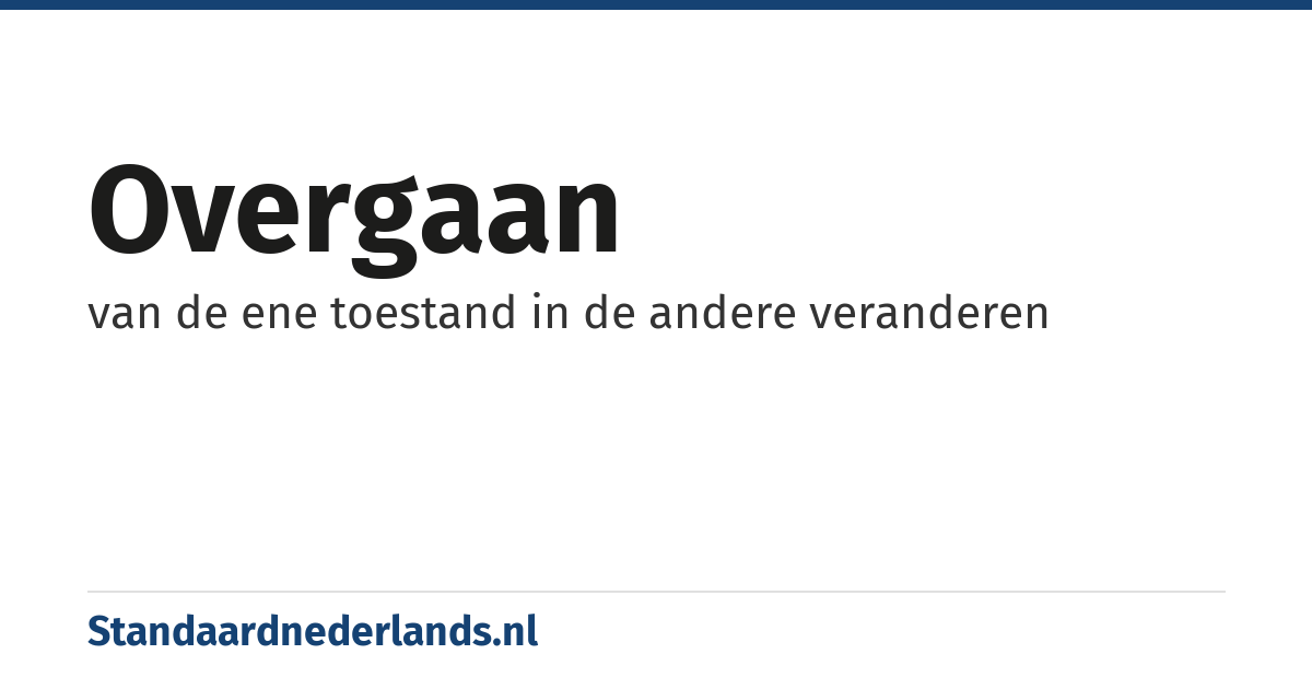 overgaan: van de ene toestand in de andere veranderen