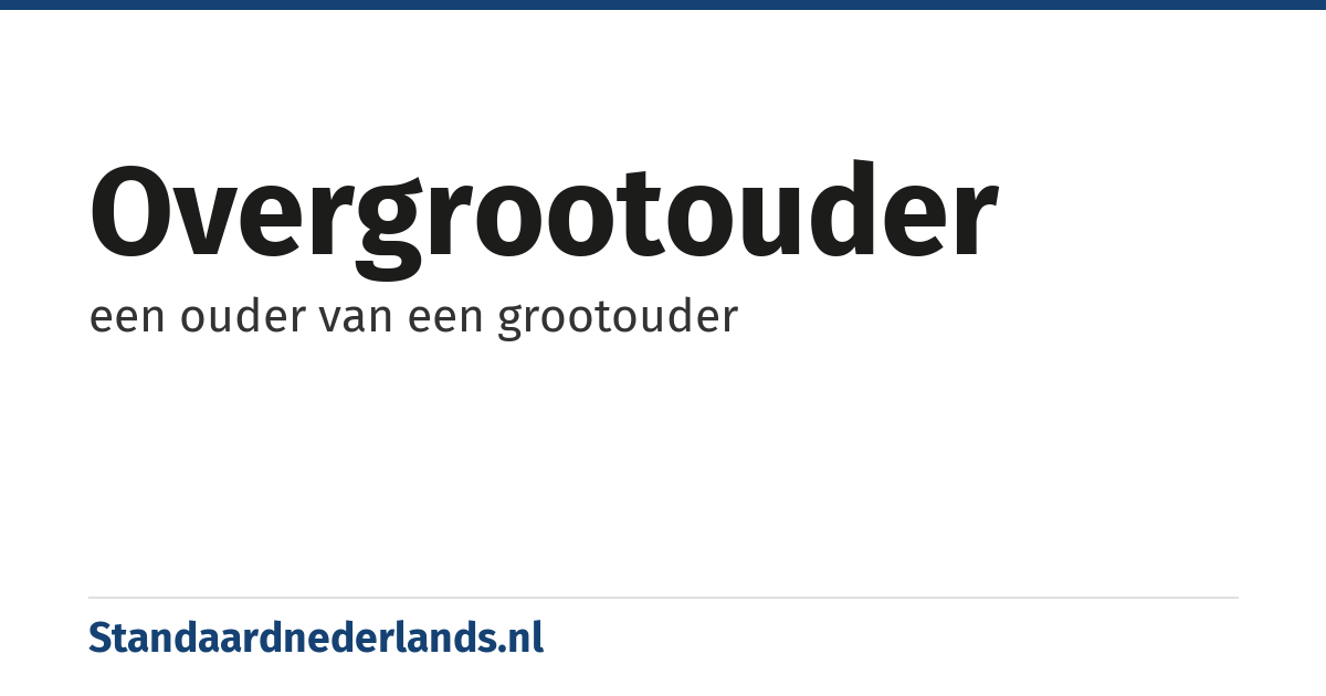 overgrootouder: een ouder van een grootouder