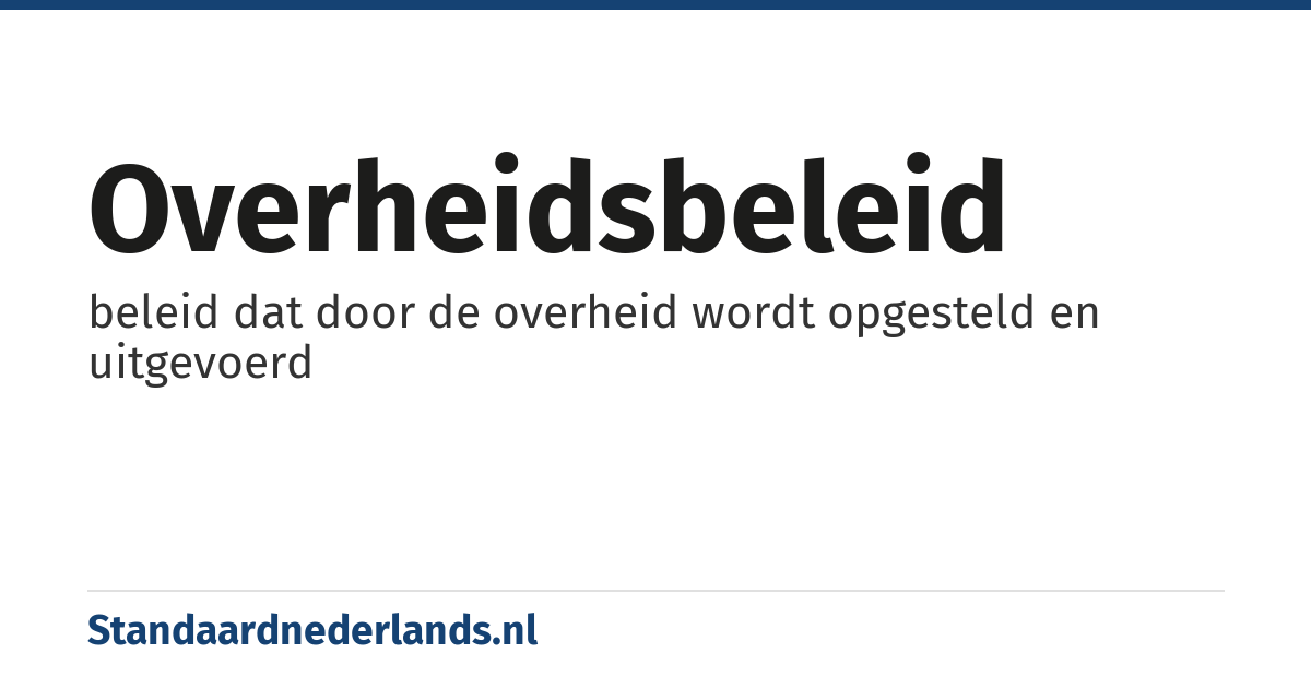 overheidsbeleid: beleid dat door de overheid wordt opgesteld en uitgevoerd