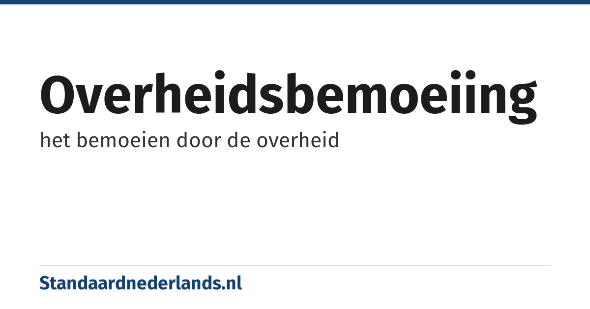 overheidsbemoeiing: het bemoeien door de overheid
