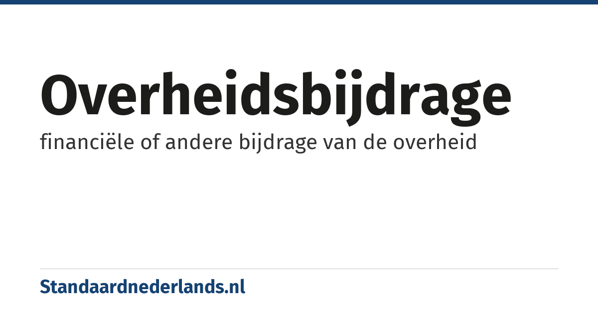 overheidsbijdrage: financiële of andere bijdrage van de overheid