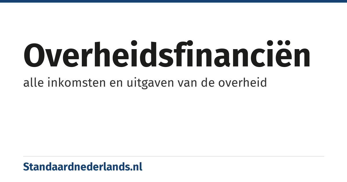 overheidsfinanciën: alle inkomsten en uitgaven van de overheid