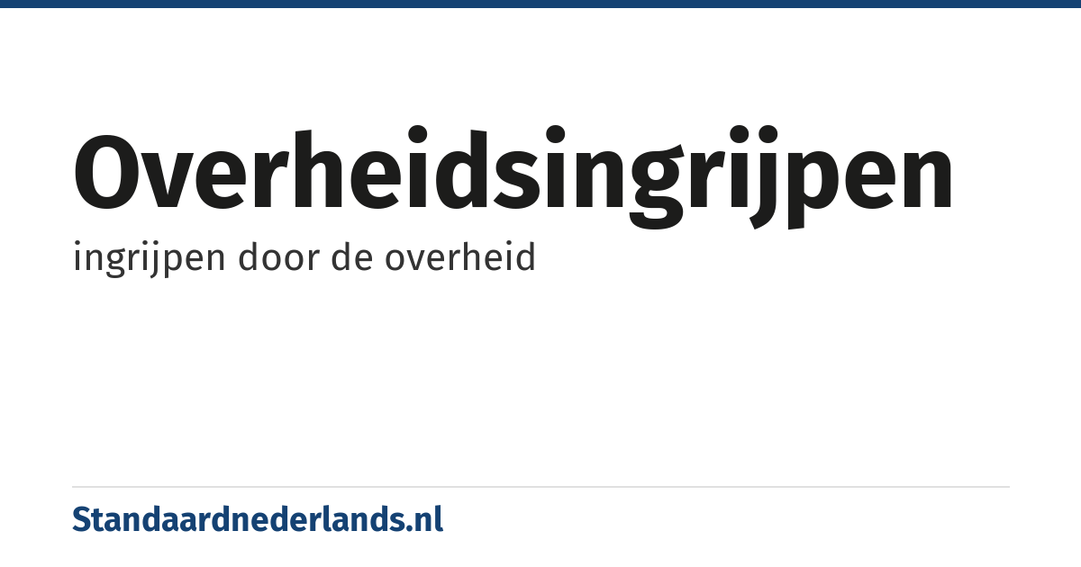 overheidsingrijpen: ingrijpen door de overheid