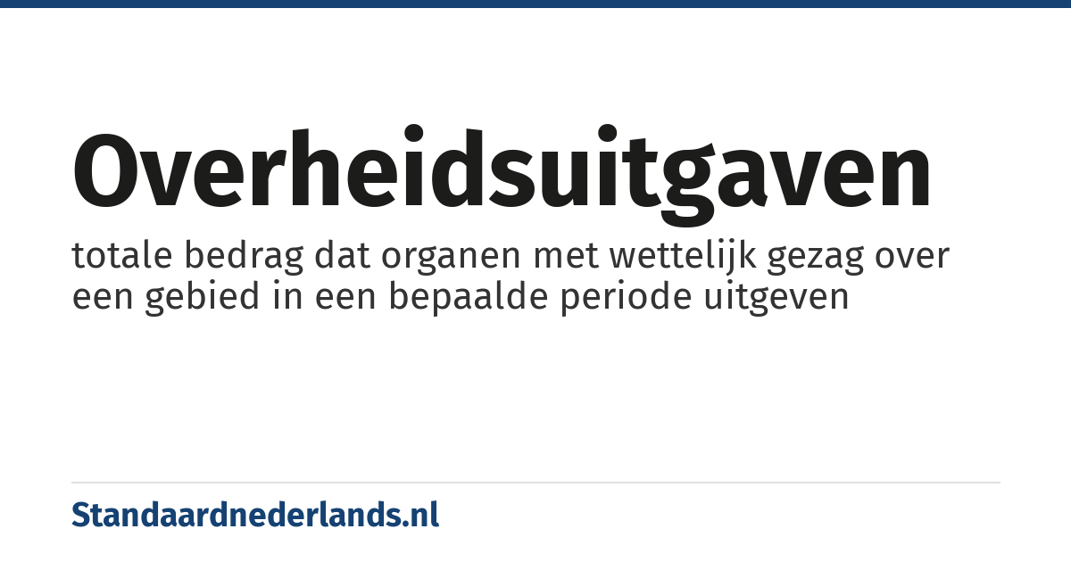 overheidsuitgaven: totale bedrag dat organen met wettelijk gezag over een gebied in een bepaalde periode uitgeven