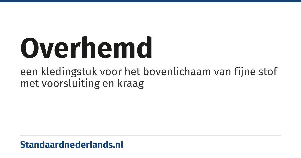 overhemd: een kledingstuk voor het bovenlichaam van fijne stof met voorsluiting en kraag