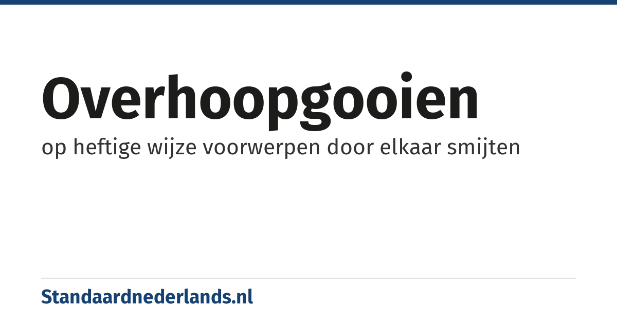 overhoopgooien: op heftige wijze voorwerpen door elkaar smijten