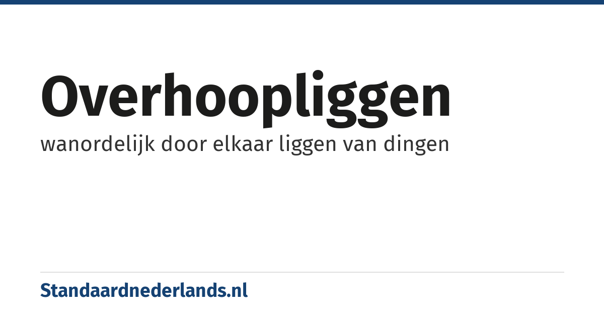 overhoopliggen: wanordelijk door elkaar liggen van dingen