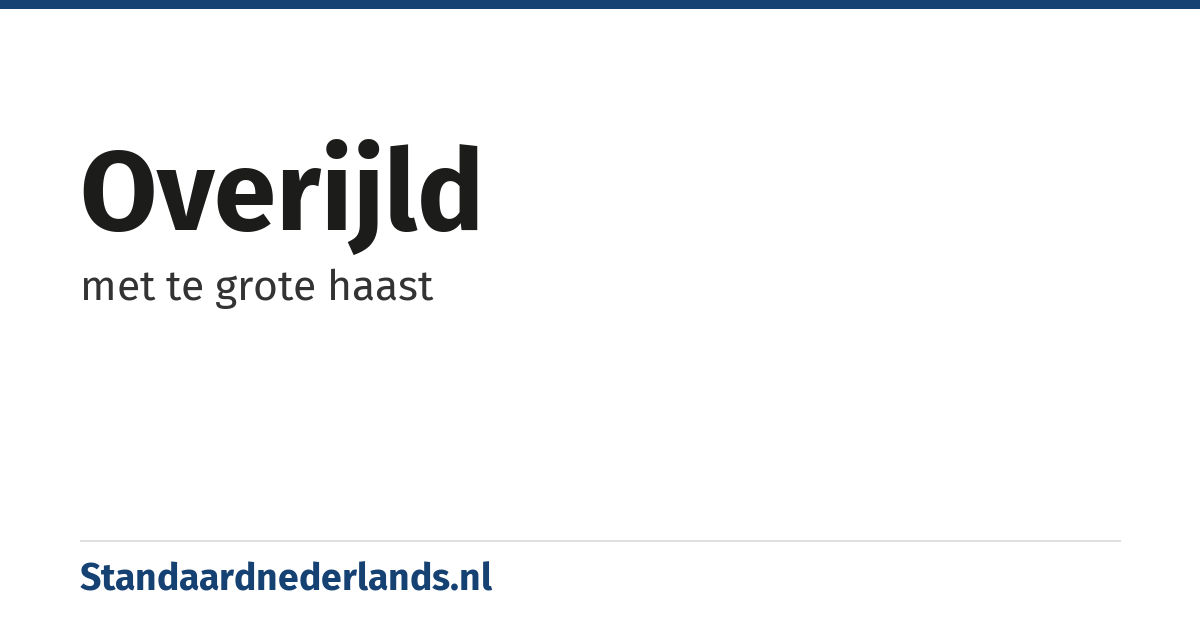 overijld: met te grote haast