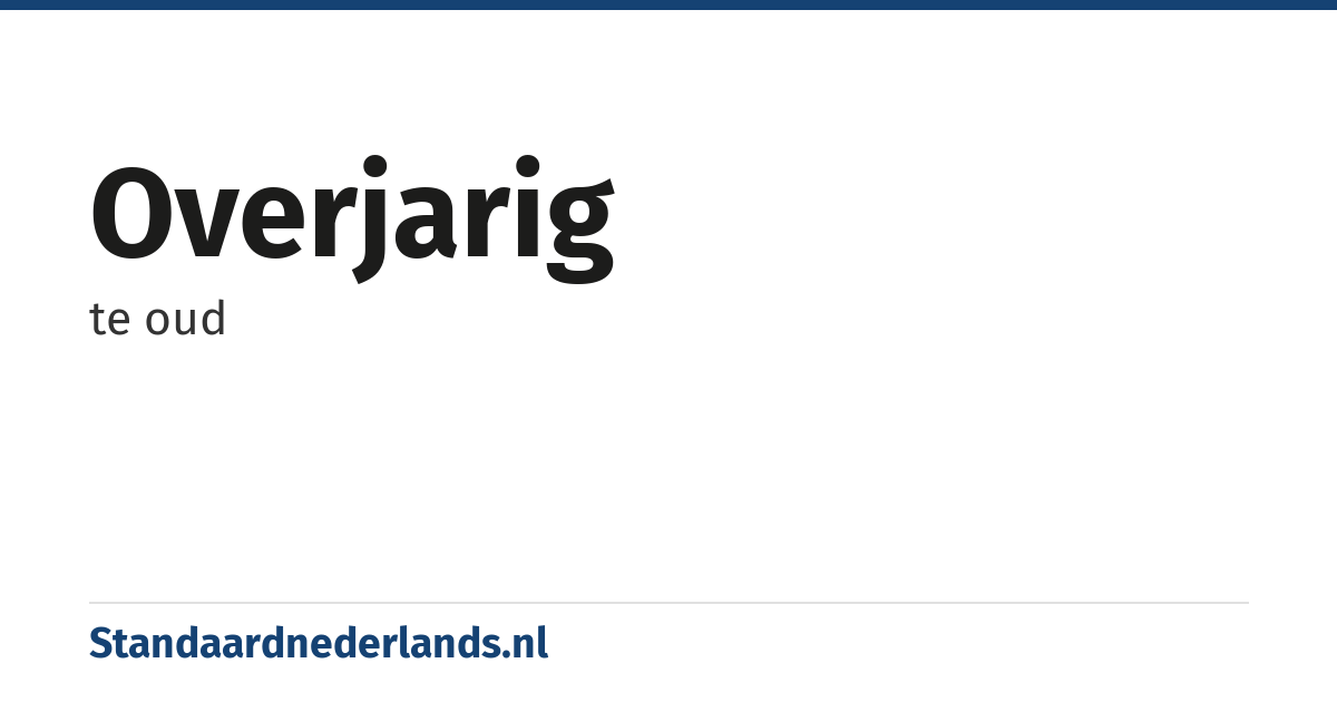 overjarig: te oud