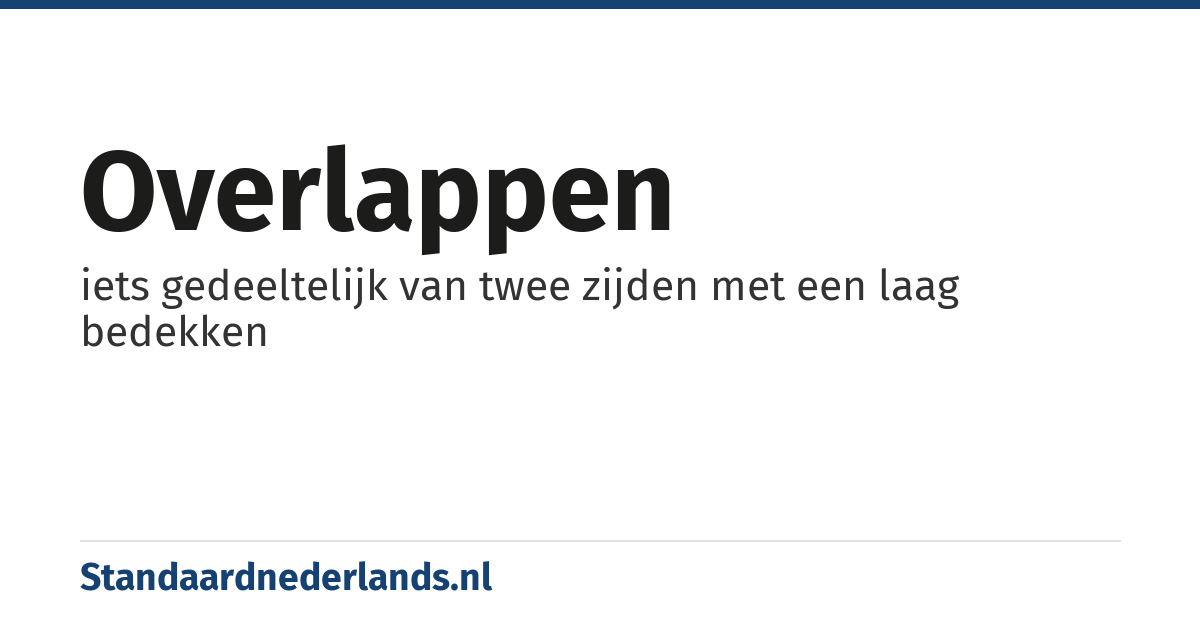 overlappen: iets gedeeltelijk van twee zijden met een laag bedekken