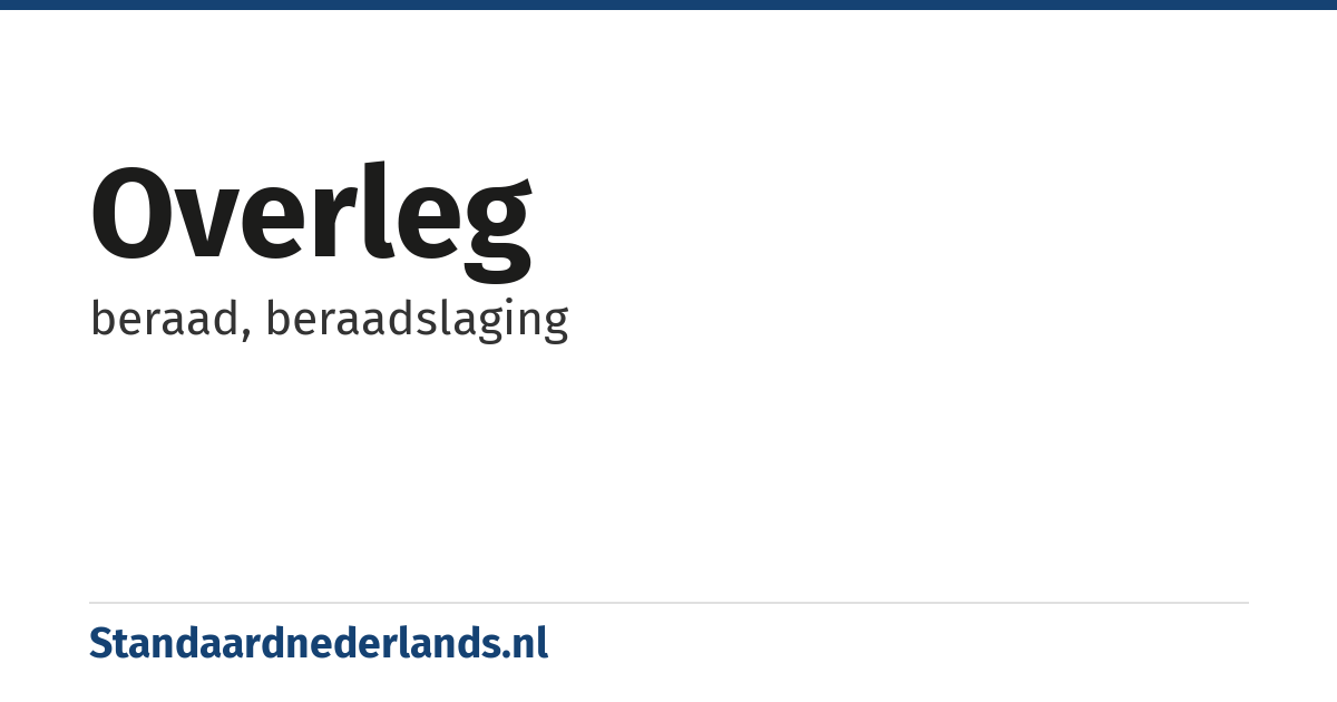 overleg: beraad, beraadslaging