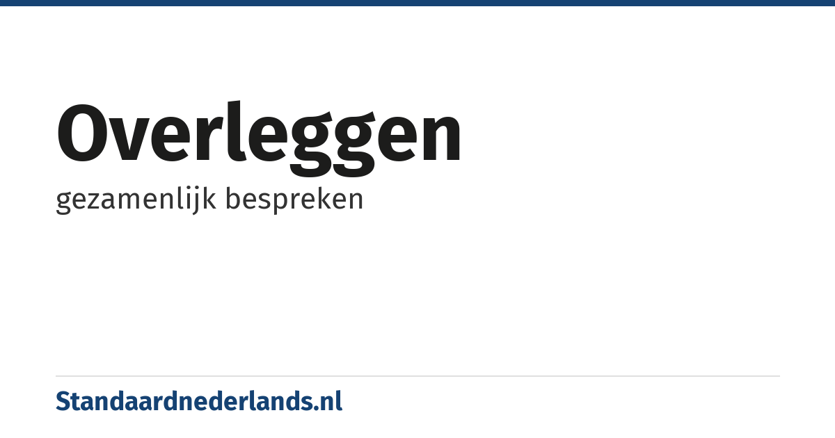 overleggen: gezamenlijk bespreken