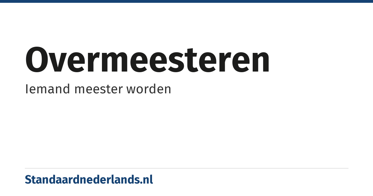 overmeesteren: Iemand meester worden