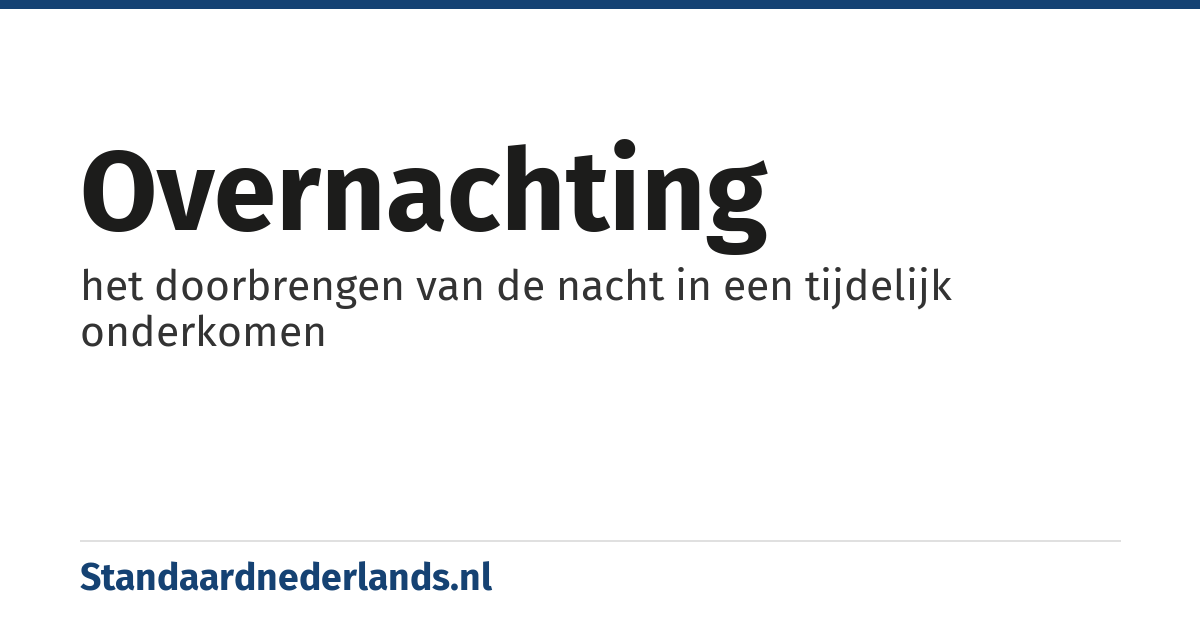 overnachting: het doorbrengen van de nacht in een tijdelijk onderkomen