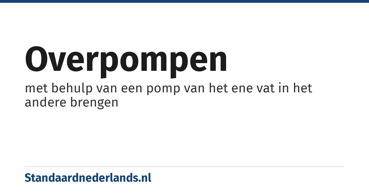 overpompen: met behulp van een pomp van het ene vat in het andere brengen