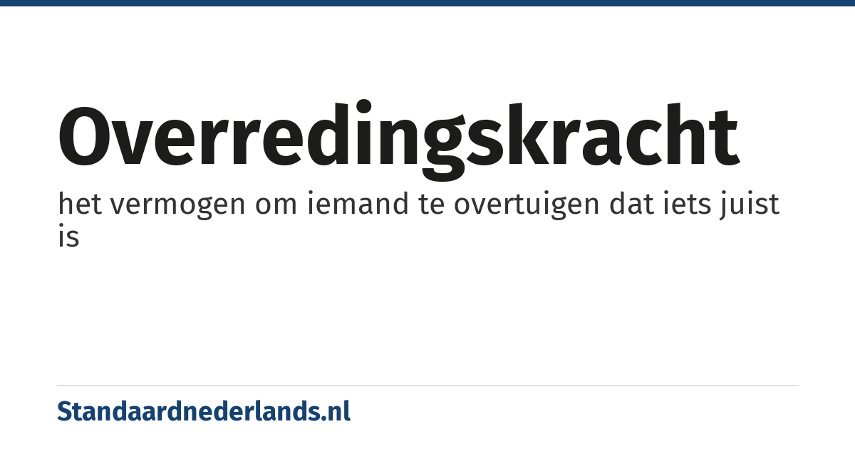 overredingskracht: het vermogen om iemand te overtuigen dat iets juist is
