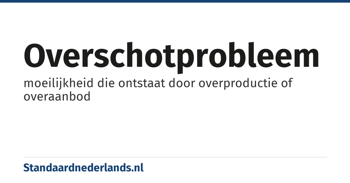 overschotprobleem: moeilijkheid die ontstaat door overproductie of overaanbod