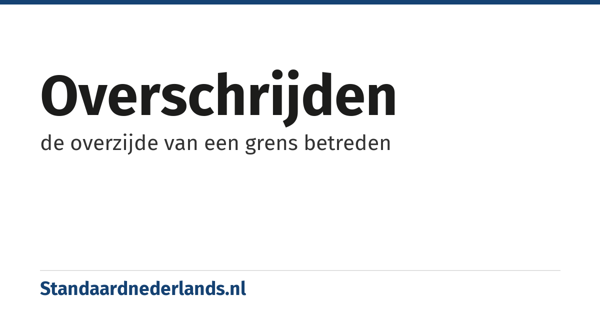 overschrijden: de overzijde van een grens betreden