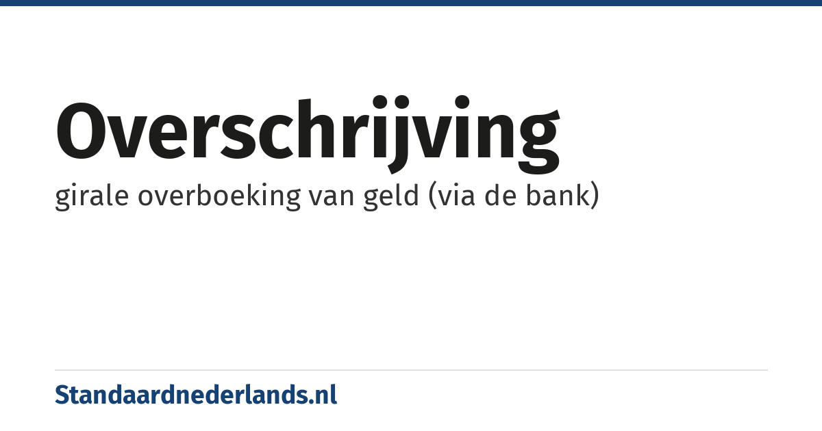 overschrijving: girale overboeking van geld (via de bank)