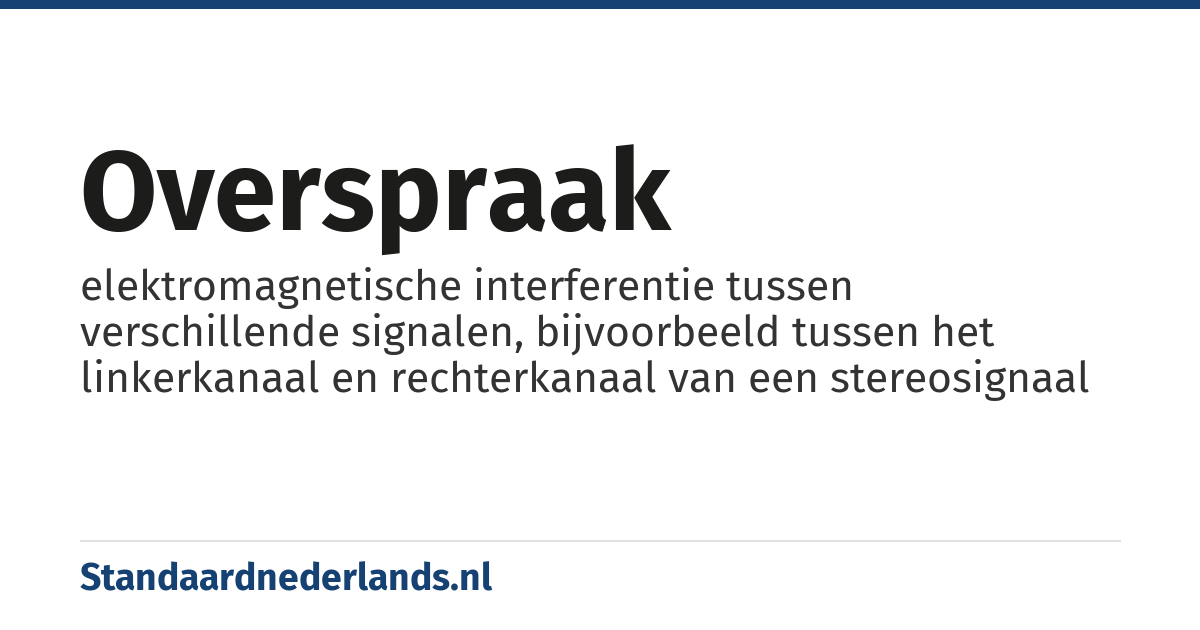 overspraak: elektromagnetische interferentie tussen verschillende signalen, bijvoorbeeld tussen het linkerkanaal en rechterkanaal van een stereosignaal