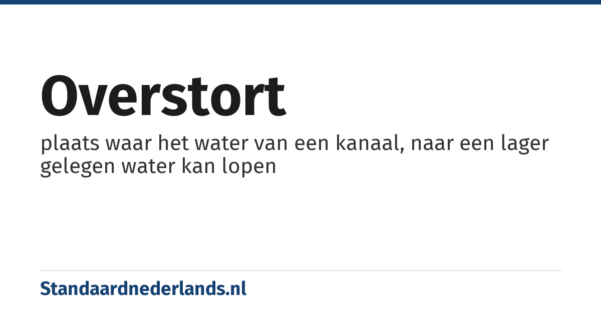 overstort: plaats waar het water van een kanaal, naar een lager gelegen water kan lopen