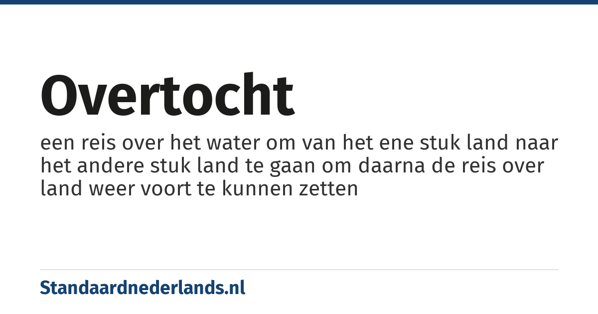 overtocht: een reis over het water om van het ene stuk land naar het andere stuk land te gaan om daarna de reis over land weer voort te kunnen zetten