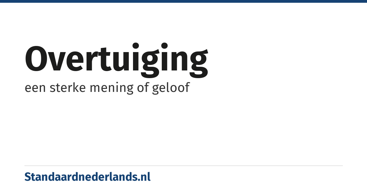overtuiging: een sterke mening of geloof