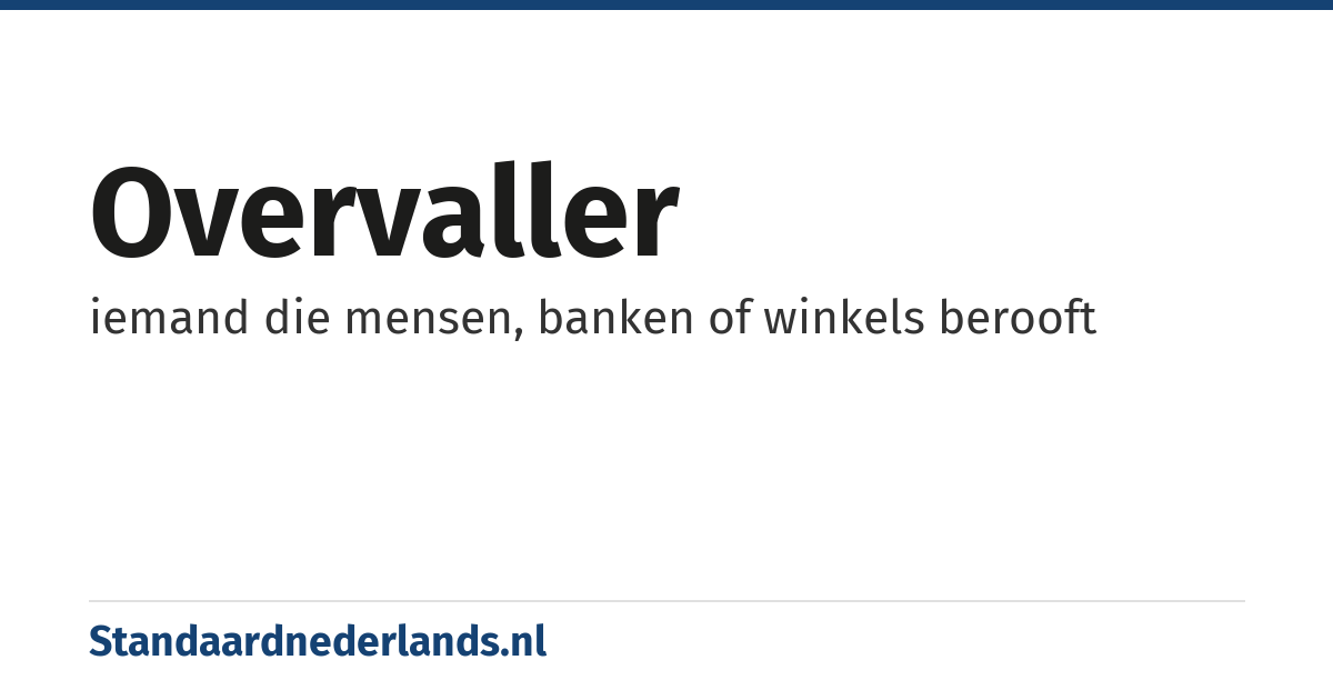 overvaller: iemand die mensen, banken of winkels berooft
