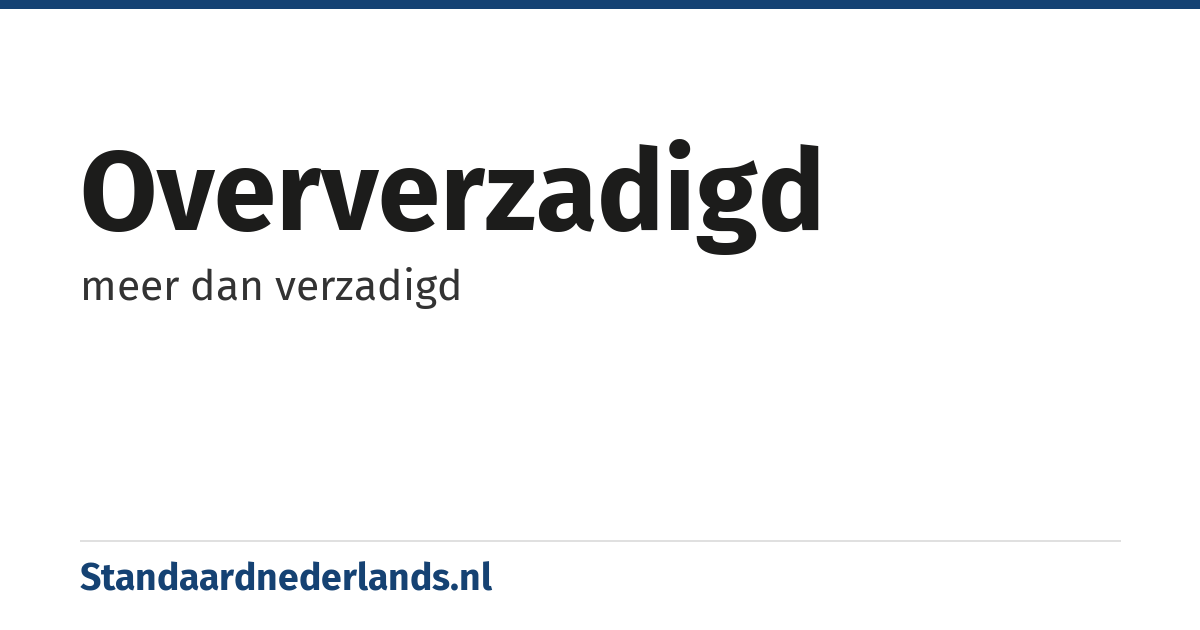 oververzadigd: meer dan verzadigd