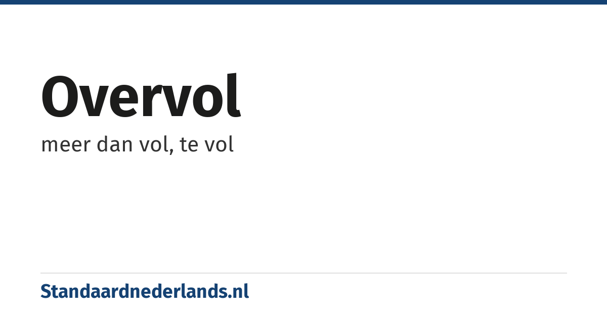 overvol: meer dan vol, te vol
