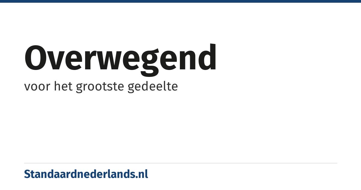 overwegend: voor het grootste gedeelte