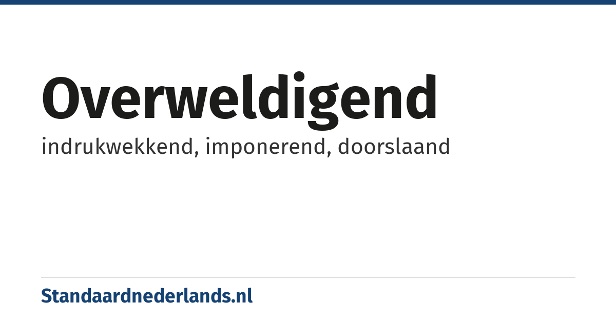 overweldigend: indrukwekkend, imponerend, doorslaand