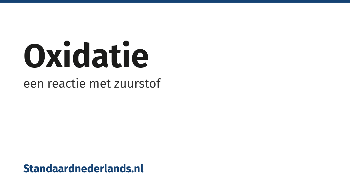 oxidatie: een reactie met zuurstof