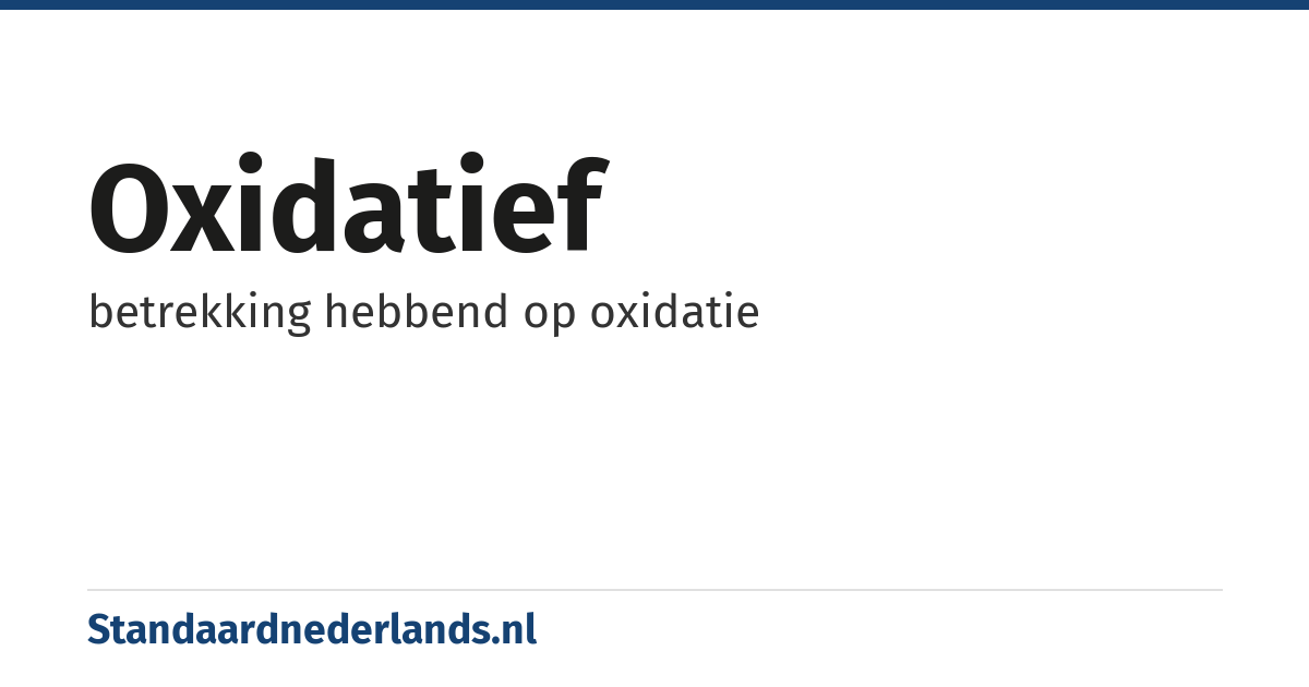 oxidatief: betrekking hebbend op oxidatie