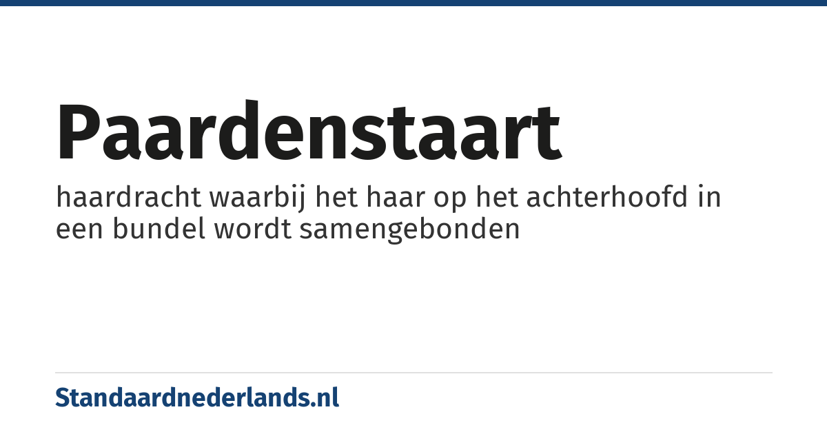 paardenstaart: haardracht waarbij het haar op het achterhoofd in een bundel wordt samengebonden