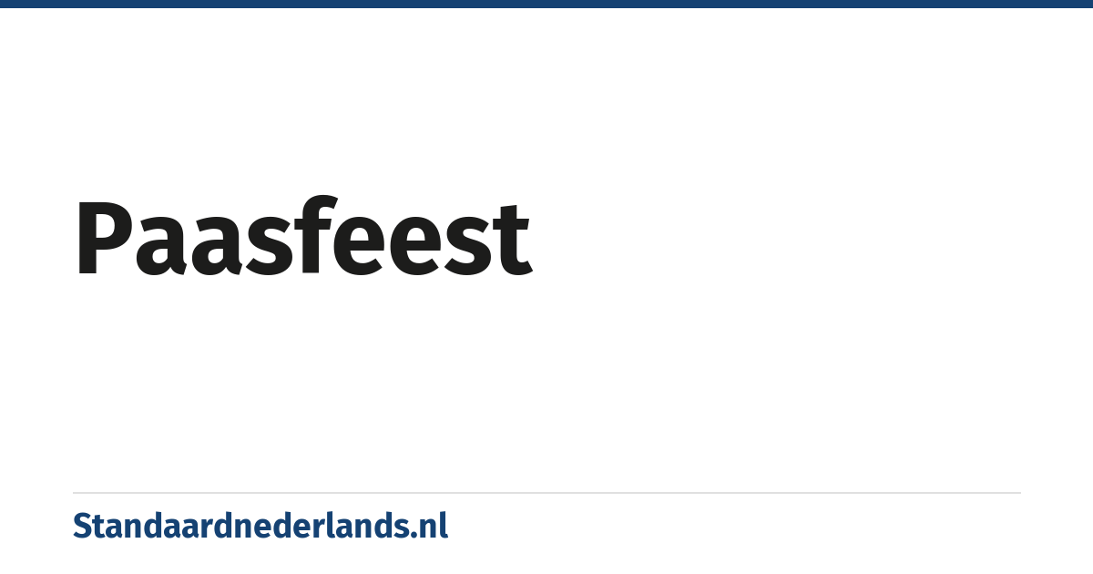 paasfeest: (christelijke) jaarlijkse viering van Pasen, de opstanding van Jezus Christus uit de dood