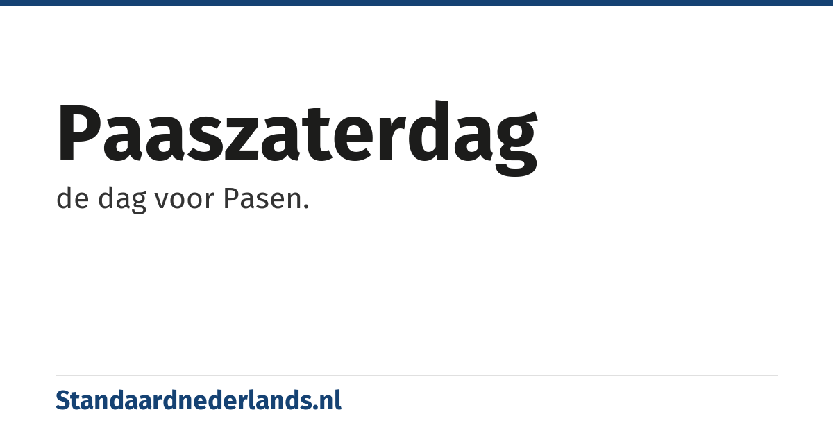 paaszaterdag: de dag voor Pasen.