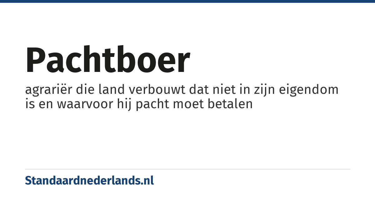 pachtboer: agrariër die land verbouwt dat niet in zijn eigendom is en waarvoor hij pacht moet betalen