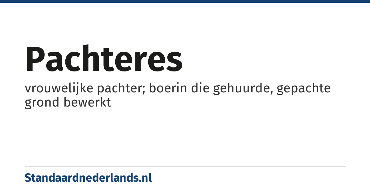 pachteres: vrouwelijke pachter; boerin die gehuurde, gepachte grond bewerkt