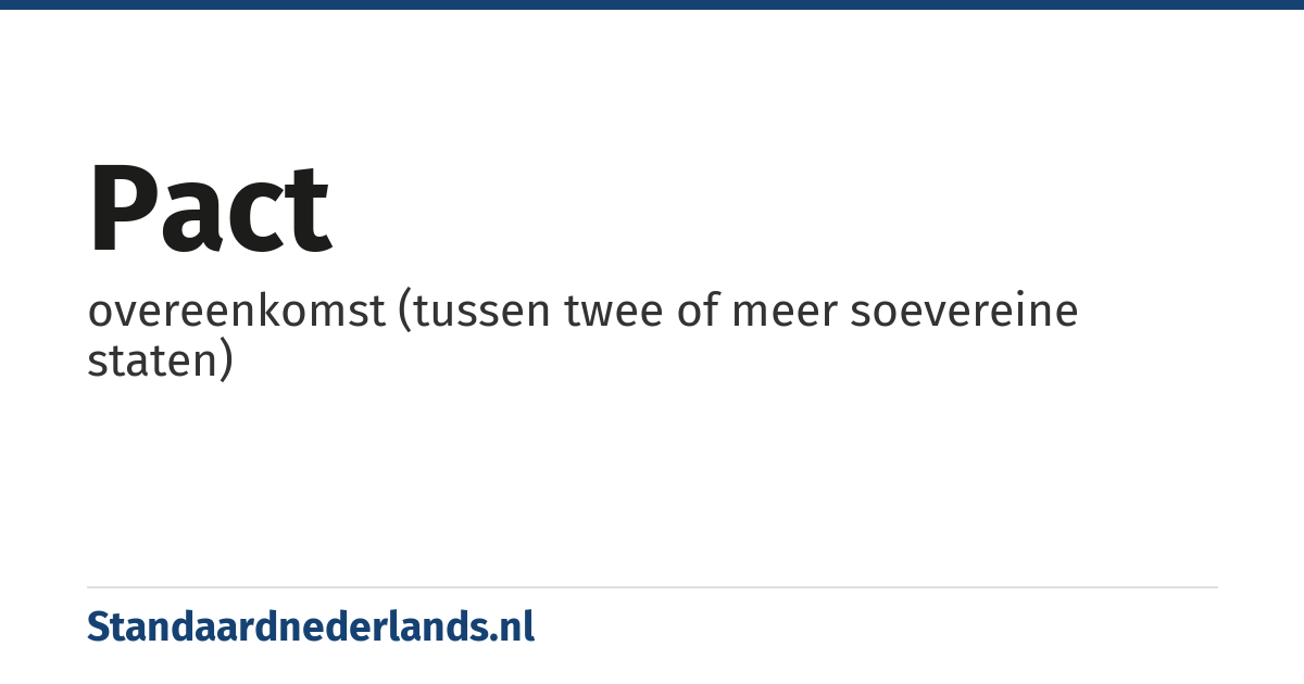 pact: overeenkomst (tussen twee of meer soevereine staten)