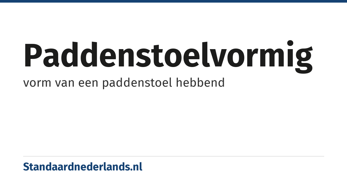 paddenstoelvormig: vorm van een paddenstoel hebbend