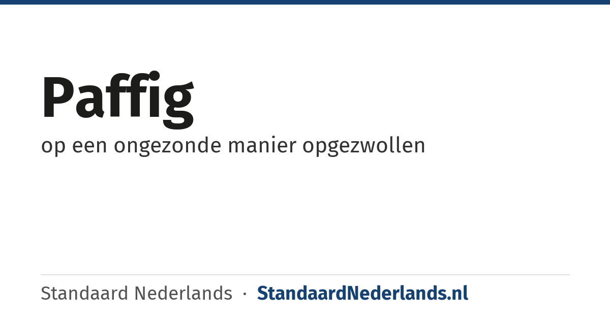 paffig: op een ongezonde manier opgezwollen