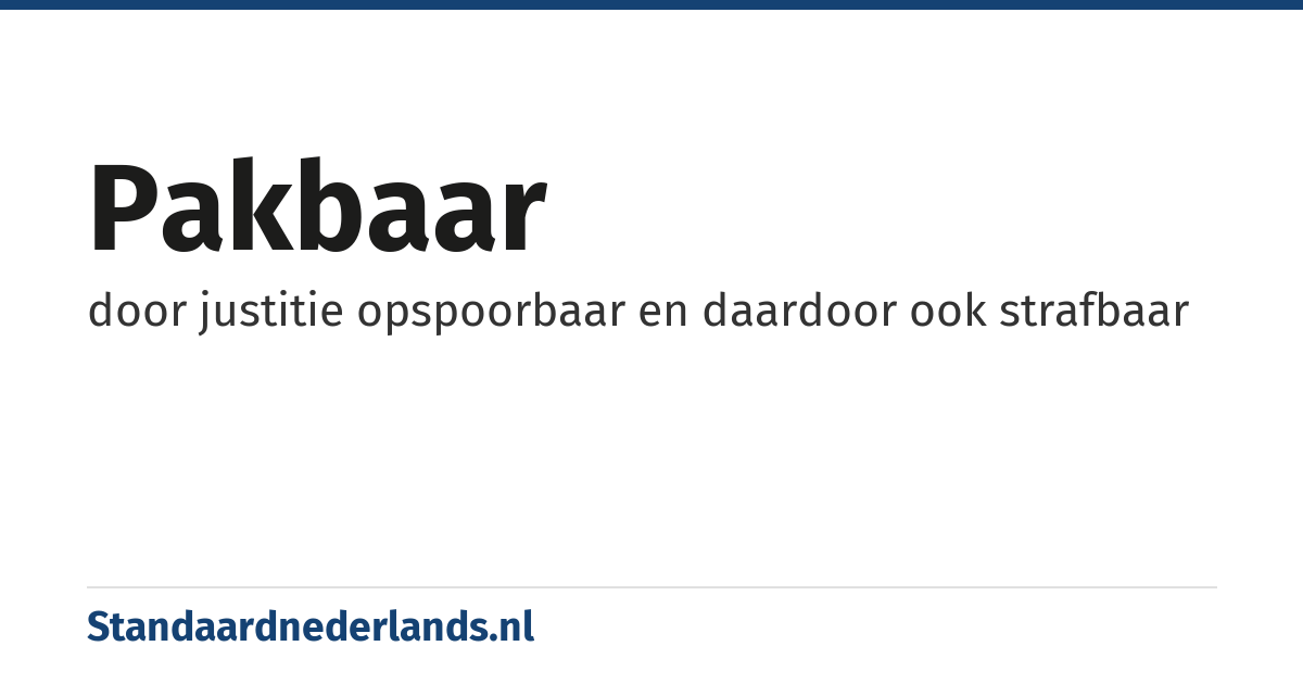 pakbaar: door justitie opspoorbaar en daardoor ook strafbaar