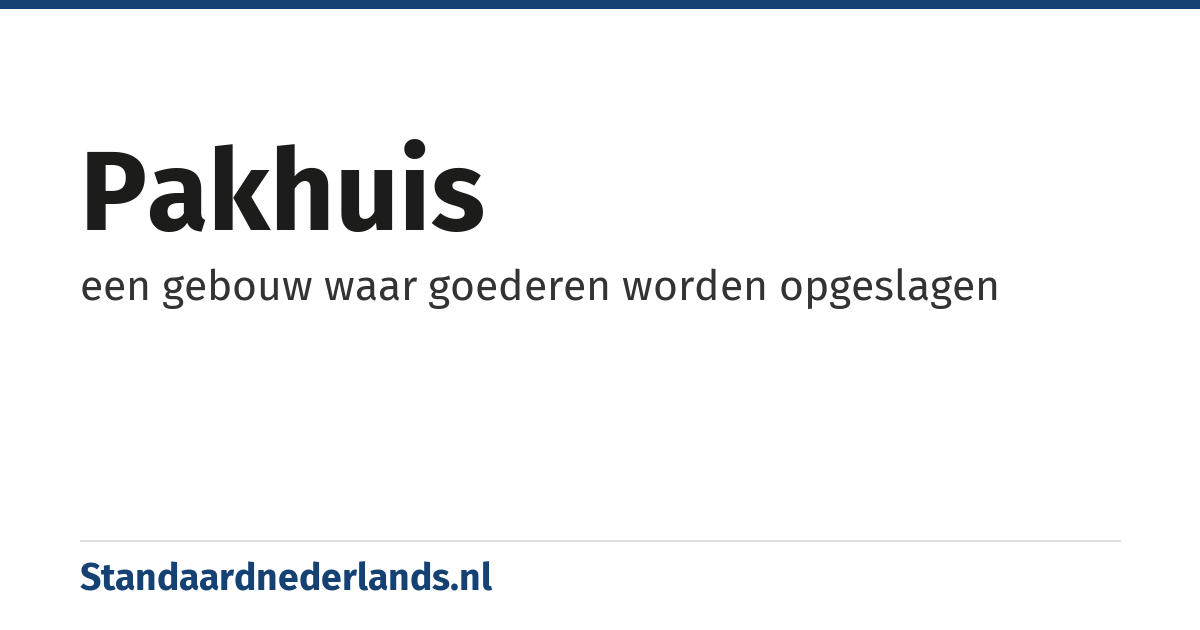 pakhuis: een gebouw waar goederen worden opgeslagen