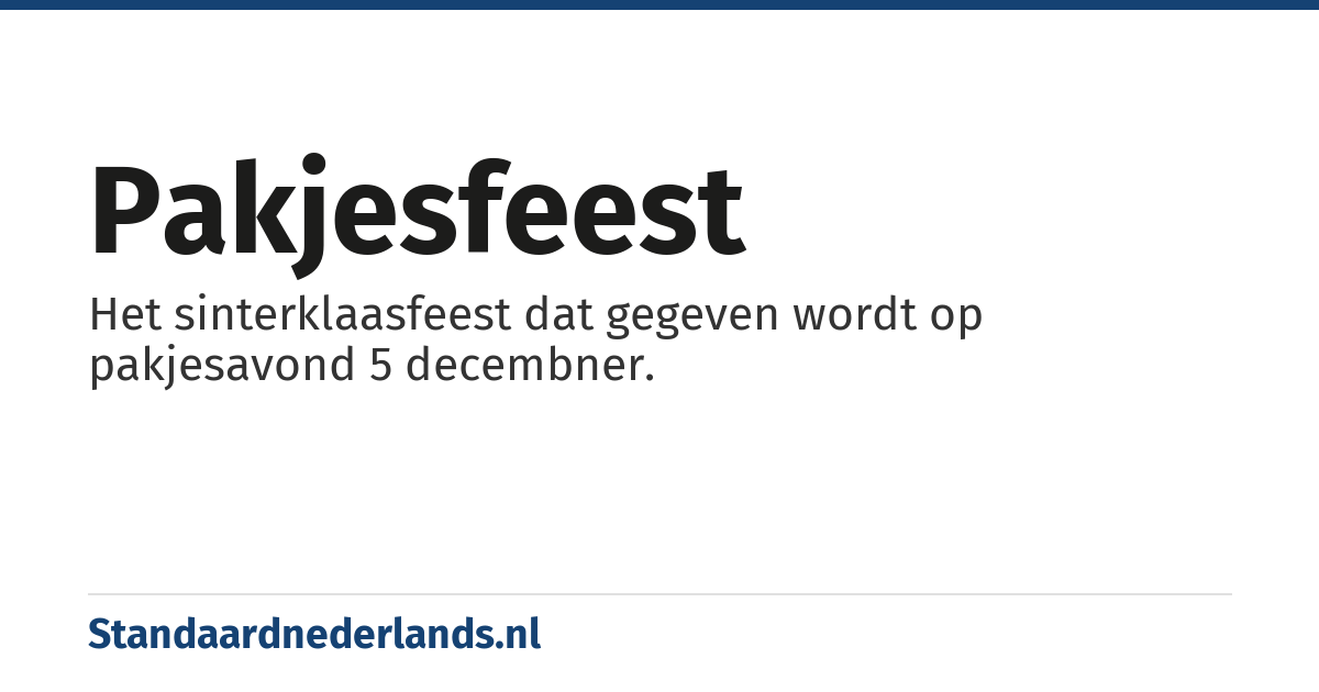 pakjesfeest: Het sinterklaasfeest dat gegeven wordt op pakjesavond 5 decembner.