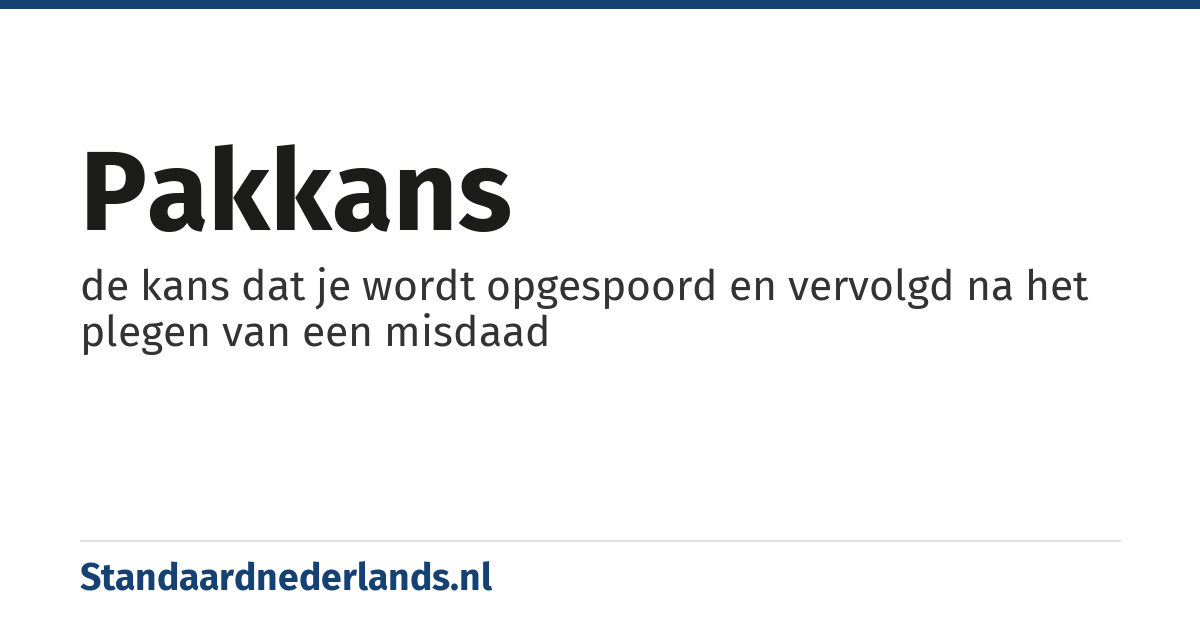 pakkans: de kans dat je wordt opgespoord en vervolgd na het plegen van een misdaad