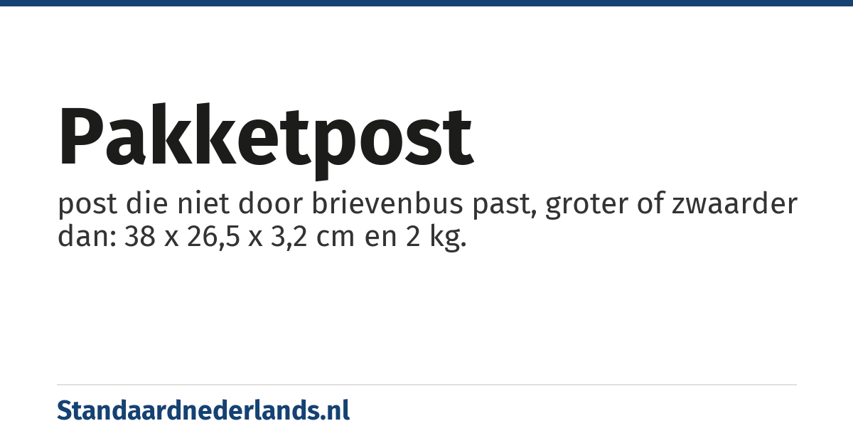 pakketpost: post die niet door brievenbus past, groter of zwaarder dan: 38 x 26,5 x 3,2 cm en 2 kg.